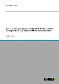 bokomslag Chinas Aufstieg zur Schneiderei der Welt - Analyse vor dem Hintergrund des ausgelaufenen Multifaserabkommens