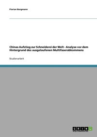 bokomslag Chinas Aufstieg zur Schneiderei der Welt - Analyse vor dem Hintergrund des ausgelaufenen Multifaserabkommens