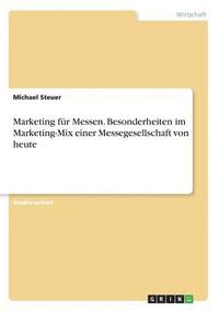 bokomslag Marketing Fur Messen. Besonderheiten Im Marketing-Mix Einer Messegesellschaft Von Heute