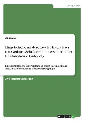 bokomslag Linguistische Analyse zweier Interviews mit Gerhard Schrder in unterschiedlichen Printmedien (Bunte/SZ)