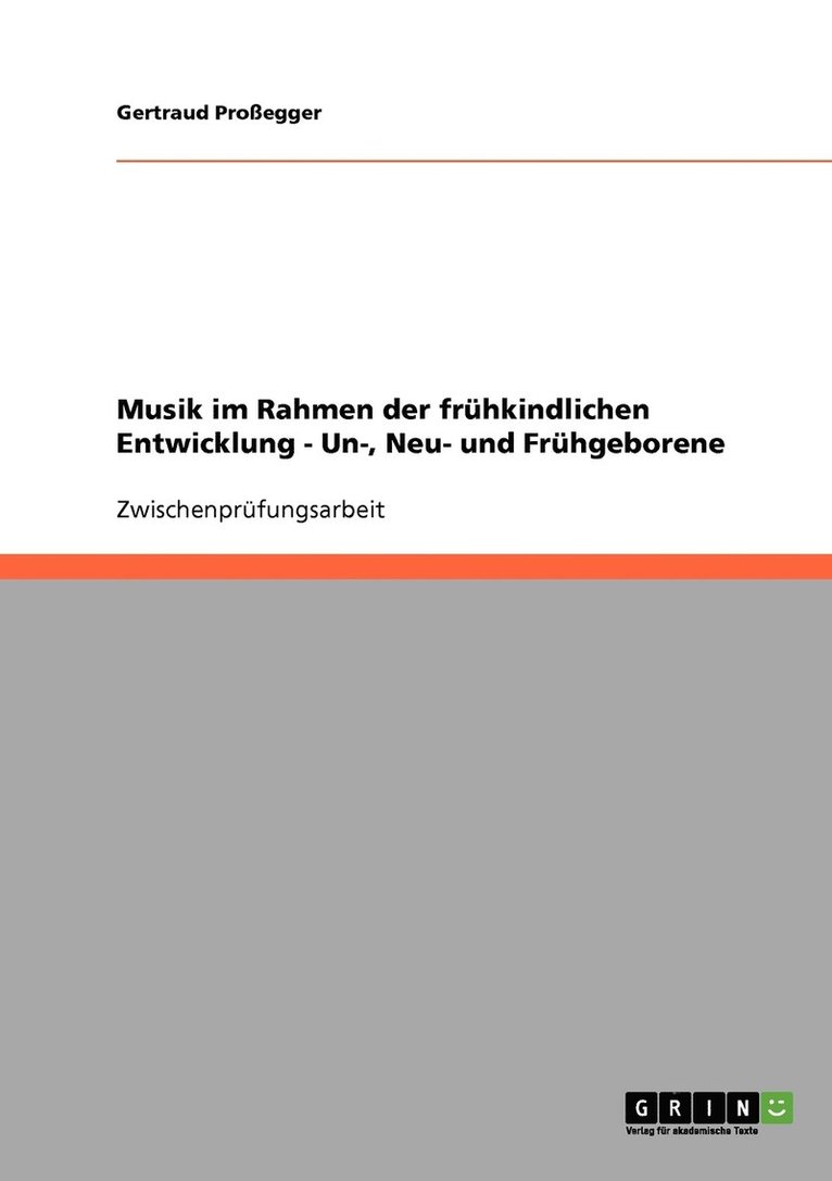 Musik im Rahmen der frhkindlichen Entwicklung bei Un-, Neu- und Frhgeborenen 1