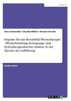 bokomslag Impulse Fur Das Berufsbild Physiotherapie - Wiederbelebung Bewegungs- Und Hydrotherapeutischer Ansatze in Der Epoche Der Aufklarung