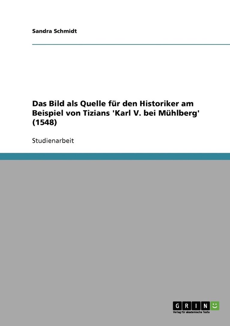 Das Bild als Quelle fr den Historiker am Beispiel von Tizians 'Karl V. bei Mhlberg' (1548) 1