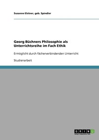 bokomslag Georg Bchners Philosophie als Unterrichtsreihe im Fach Ethik