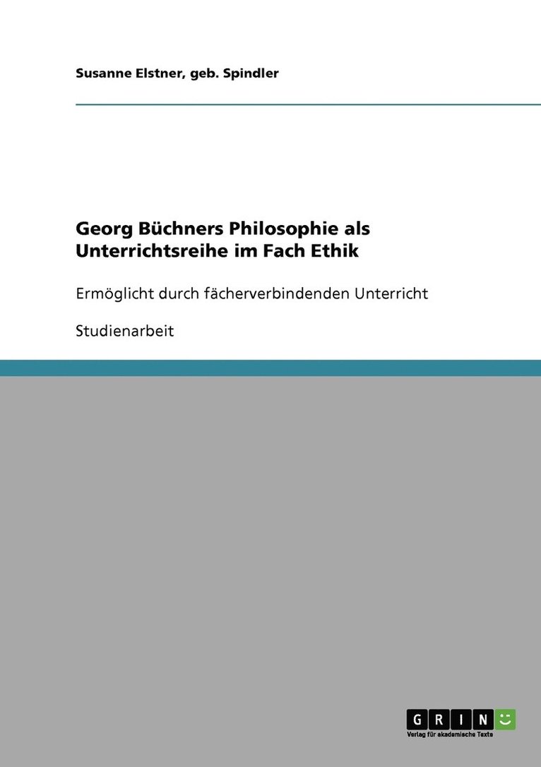 Geb Spindler Susanne Elstner, Geb. Spindler Elstner - Georg Büchners Philosophie als Unterrichtsreihe im Fach Ethik, Häftad