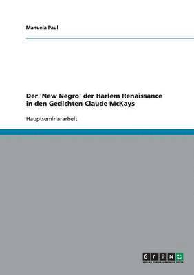 bokomslag Der 'New Negro' der Harlem Renaissance in den Gedichten Claude McKays