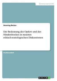 bokomslag Die Bedeutung Des Opfers Und Des Sundenbockes in Neueren Ethisch-Soziologischen Diskussionen