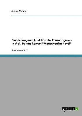 bokomslag Darstellung und Funktion der Frauenfiguren in Vicki Baums Roman &quot;Menschen im Hotel&quot;