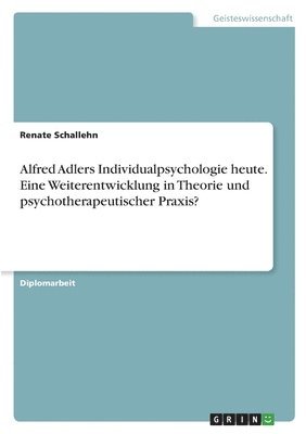 bokomslag Alfred Adlers Individualpsychologie Heute. Eine Weiterentwicklung in Theorie Und Psychotherapeutischer Praxis?