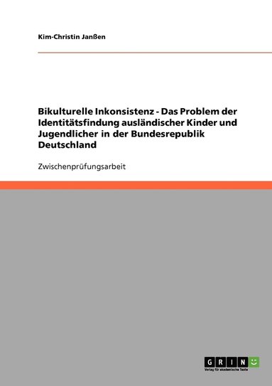 bokomslag Bikulturelle Inkonsistenz - Das Problem der Identittsfindung auslndischer Kinder und Jugendlicher in der Bundesrepublik Deutschland