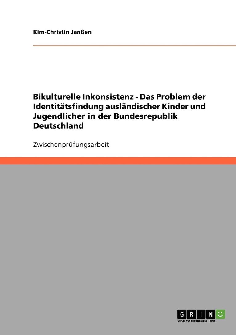 Bikulturelle Inkonsistenz - Das Problem der Identitatsfindung auslandischer Kinder und Jugendlicher in der Bundesrepublik Deutschland 1