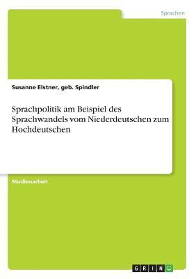 bokomslag Sprachpolitik am Beispiel des Sprachwandels vom Niederdeutschen zum Hochdeutschen