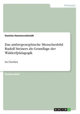 bokomslag Das Anthroposophische Menschenbild Rudolf Steiners ALS Grundlage Der Waldorfpadagogik