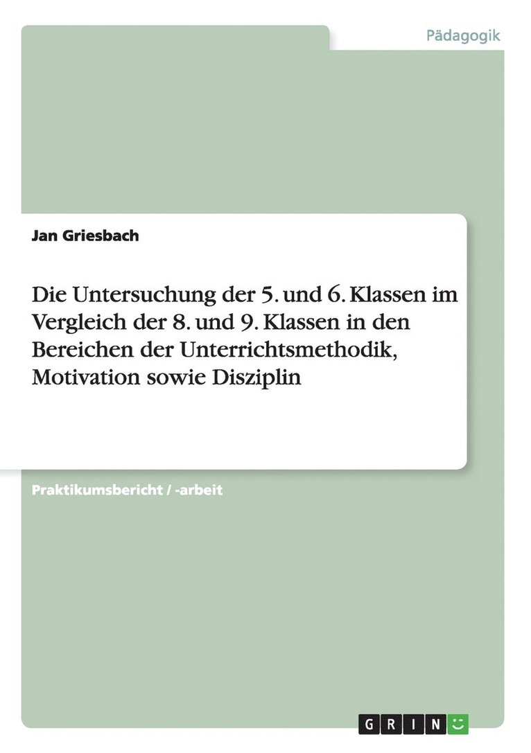 Die Untersuchung Der 5. Und 6. Klassen Im Vergleich Der 8. Und 9. Klassen in Den Bereichen Der Unterrichtsmethodik, Motivation Sowie Disziplin 1