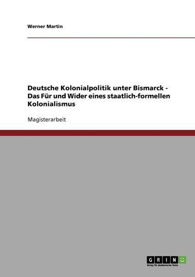 bokomslag Deutsche Kolonialpolitik Unter Bismarck. Das Fur Und Wider Eines Staatlich-Formellen Kolonialismus