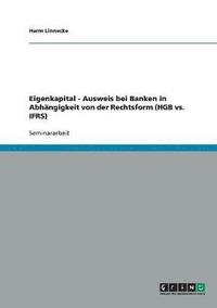 bokomslag Eigenkapitalausweis bei Banken in Abhängigkeit von der Rechtsform (HGB vs. IFRS)