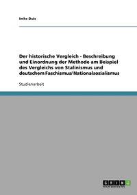 bokomslag Der historische Vergleich - Beschreibung und Einordnung der Methode am Beispiel des Vergleichs von Stalinismus und deutschem Faschismus/ Nationalsozialismus