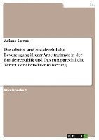 bokomslag Die Arbeits- Und Sozialrechtliche Bevorzugung Alterer Arbeitnehmer in Der Bundesrepublik Und Das Europarechtliche Verbot Der Altersdiskriminierung