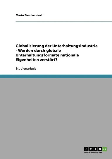 bokomslag Globalisierung der Unterhaltungsindustrie - Werden durch globale Unterhaltungsformate nationale Eigenheiten zerstrt?