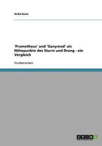 bokomslag 'Prometheus' Und 'Ganymed' ALS H Hepunkte Des Sturm Und Drang - Ein Vergleich