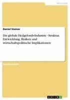 bokomslag Die Globale Hedgefonds-Industrie - Struktur, Entwicklung, Risiken Und Wirtschaftspolitische Implikationen