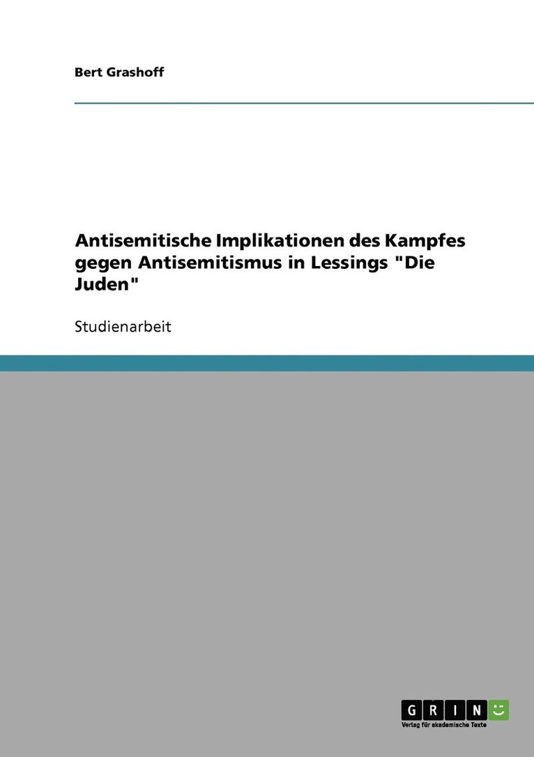 Antisemitische Implikationen des Kampfes gegen Antisemitismus in Lessings 'Die Juden' 1