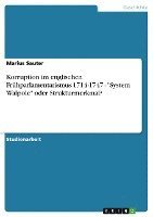 Korruption Im Englischen Fruhparlamentarismus 1714-1747 - 'System Walpole' Oder Strukturmerkmal? 1