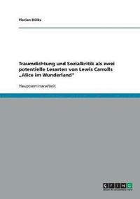 bokomslag Traumdichtung und Sozialkritik als zwei potentielle Lesarten von Lewis Carrolls &quot;Alice im Wunderland&quot;