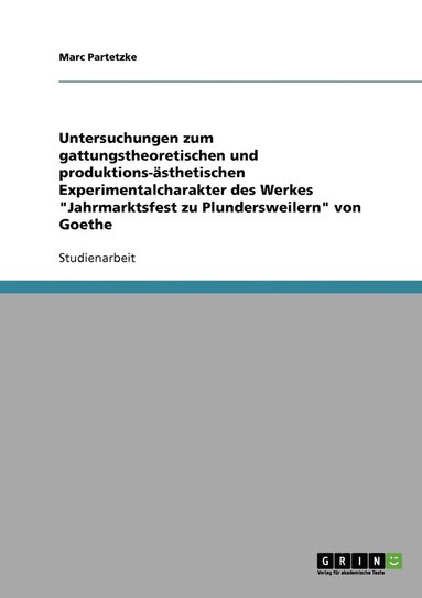bokomslag Untersuchungen zum gattungstheoretischen und produktions-asthetischen Experimentalcharakter des Werkes 'Jahrmarktsfest zu Plundersweilern' von Goethe