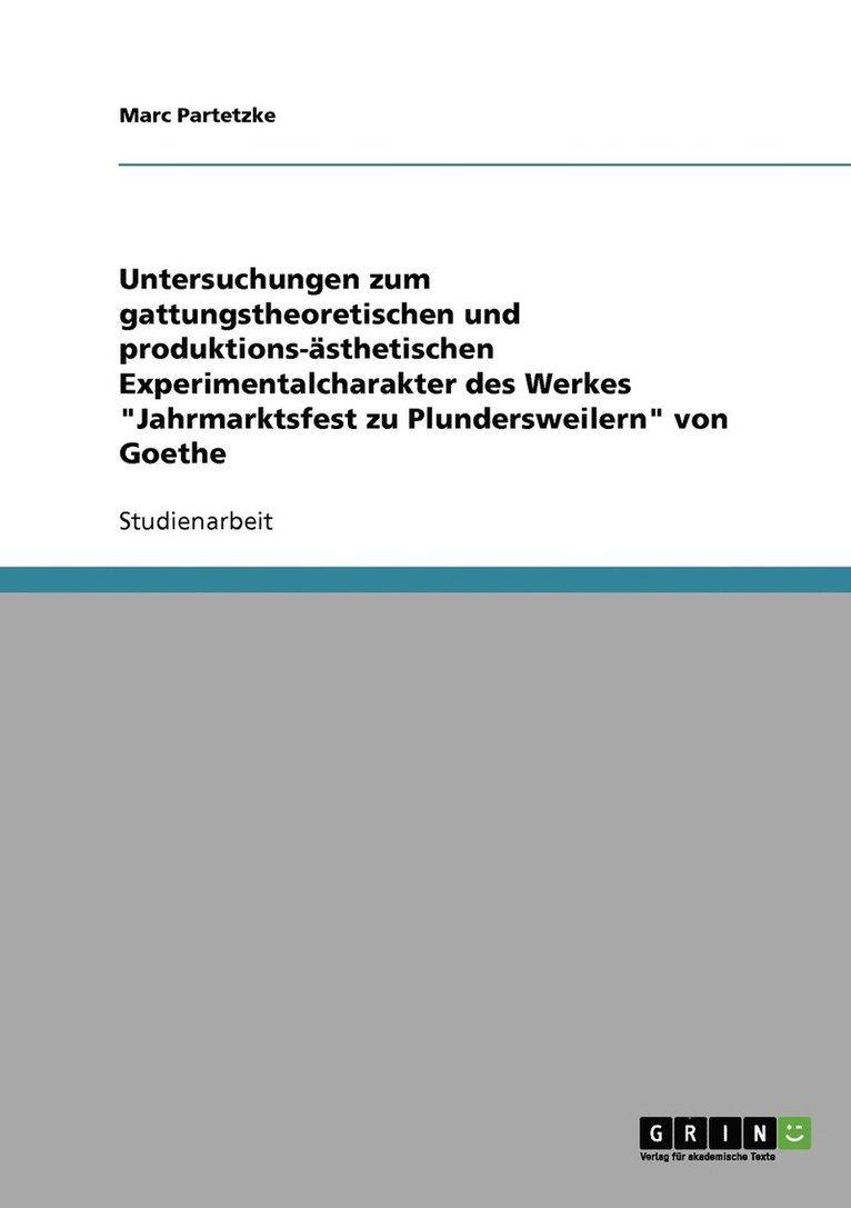Untersuchungen zum gattungstheoretischen und produktions-asthetischen Experimentalcharakter des Werkes 'Jahrmarktsfest zu Plundersweilern' von Goethe 1