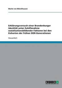 bokomslag Erklärungsversuch einer Brandenburger Identität unter Zuhilfenahme sozialisationsbildender Faktoren bei den Kohorten der frühen DDR-Generationen