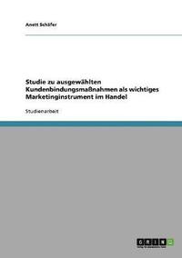 bokomslag Studie Zu Ausgewahlten Kundenbindungsmanahmen ALS Wichtiges Marketinginstrument Im Handel