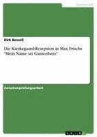 bokomslag Die Kierkegaard-Rezeption in Max Frischs 'Mein Name SEI Gantenbein'