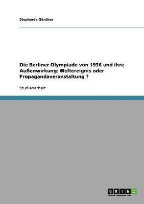 bokomslag Die Olympischen Spiele 1936 in Berlin. Auenwirkung. Weltereignis Oder Propagandaveranstaltung?