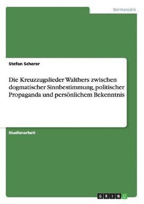 bokomslag Die Kreuzzugslieder Walthers Zwischen Dogmatischer Sinnbestimmung, Politischer Propaganda Und Pers Nlichem Bekenntnis