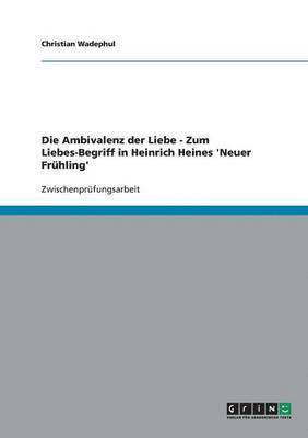 bokomslag Die Ambivalenz der Liebe - Zum Liebes-Begriff in Heinrich Heines 'Neuer Frhling'