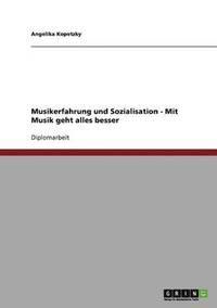 bokomslag Musikerfahrung und Sozialisation - Mit Musik geht alles besser