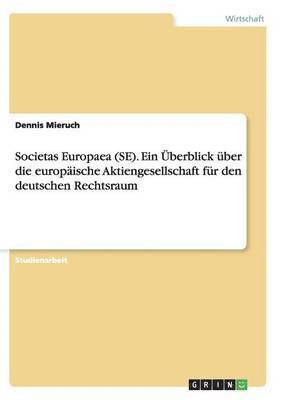 Societas Europaea (SE). Ein berblick ber die europische Aktiengesellschaft fr den deutschen Rechtsraum 1