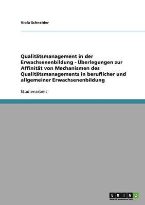 Viola Schneider - Qualitätsmanagement in der Erwachsenenbildung - Überlegungen zur Affinität von Mechanismen des Qualitätsmanagements in beruflicher und allgemeiner Erwachsenenbildung, Häftad
