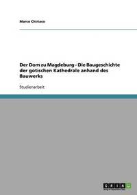 bokomslag Der Dom zu Magdeburg - Die Baugeschichte der gotischen Kathedrale anhand des Bauwerks