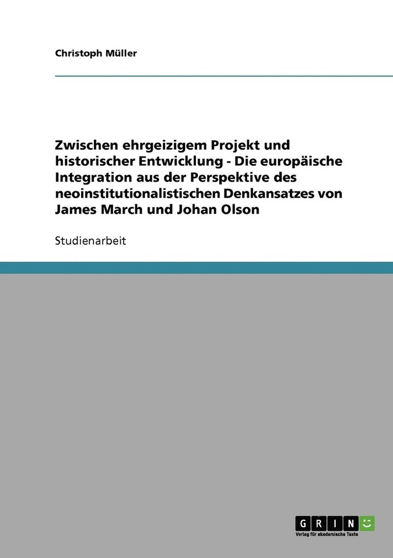 Christoph Müller - Zwischen ehrgeizigem Projekt und historischer Entwicklung - Die europäische Integration aus der Perspektive des neoinstitutionalistischen Denkansatzes von James March und Johan Olson, Häftad
