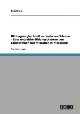 bokomslag Bildungsungleichheit an deutschen Schulen. ber ungleiche Bildungschancen von SchlerInnen mit Migrationshintergrund