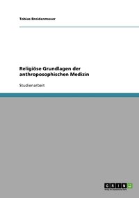 bokomslag Religioese Grundlagen der anthroposophischen Medizin