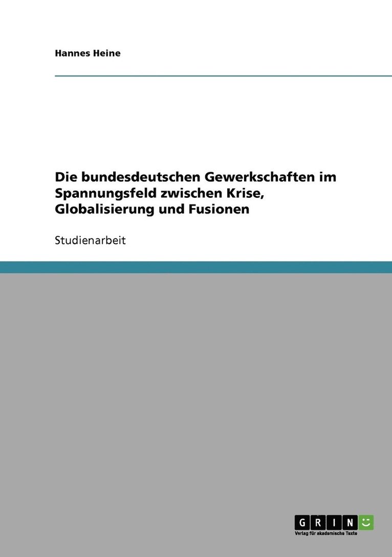 Die bundesdeutschen Gewerkschaften im Spannungsfeld zwischen Krise, Globalisierung und Fusionen 1