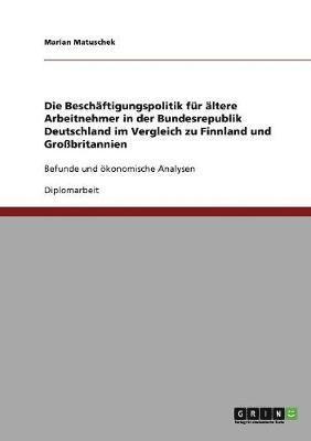 bokomslag Die Beschftigungspolitik fr ltere Arbeitnehmer in der Bundesrepublik Deutschland im Vergleich zu Finnland und Grobritannien