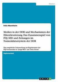 bokomslag Medien in der DDR und Mechanismen der Eliterekrutierung. Das Zusammenspiel von FDJ, SED und Zeitungen im Nomenklatursystem der DDR