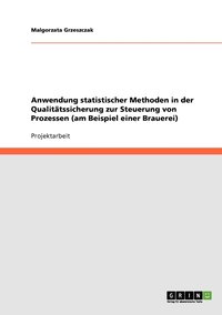 bokomslag Anwendung statistischer Methoden in der Qualittssicherung zur Steuerung von Prozessen (am Beispiel einer Brauerei)