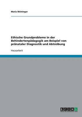 bokomslag Ethische Grundprobleme in Der Behindertenpadagogik Am Beispiel Von Pranataler Diagnostik Und Abtreibung