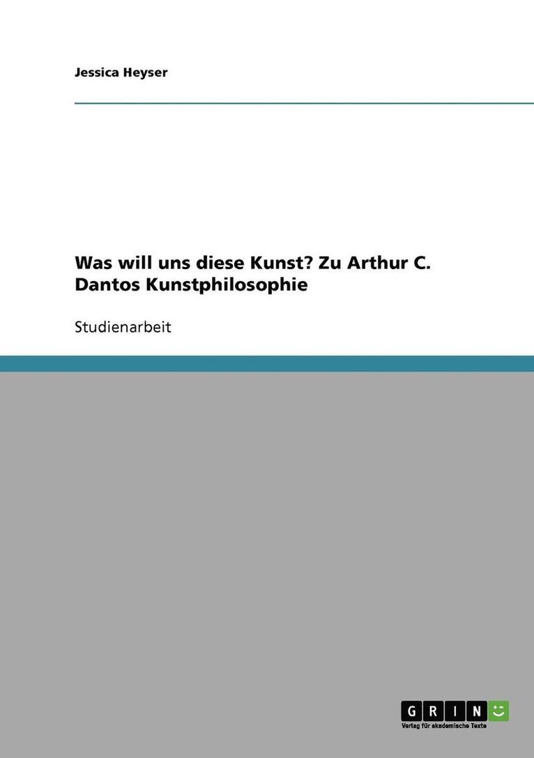 Was Will Uns Diese Kunst? Zu Arthur C. Dantos Kunstphilosophie 1