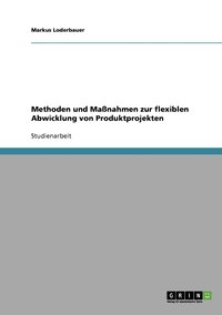bokomslag Methoden und Maßnahmen zur flexiblen Abwicklung von Produktprojekten